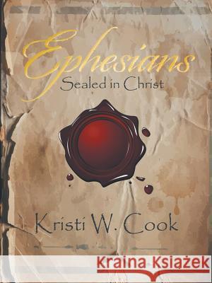 Ephesians: Sealed in Christ Kristi W Cook 9781973614241 Westbow Press - książka