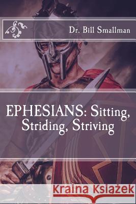 Ephesians: Sitting, Striding, Striving Dr Bill Smallman 9781724404275 Createspace Independent Publishing Platform - książka
