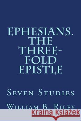 Ephesians. The Three-Fold Epistle: Seven Studies Riley, William B. 9781495984617 Createspace - książka