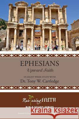 Ephesians: Upward Faith Tony W. Cartledge 9781938514906 Nurturing Faith Inc. - książka