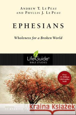 Ephesians: Wholeness for a Broken World Le Peau, Andrew T. 9780830830121 InterVarsity Press - książka