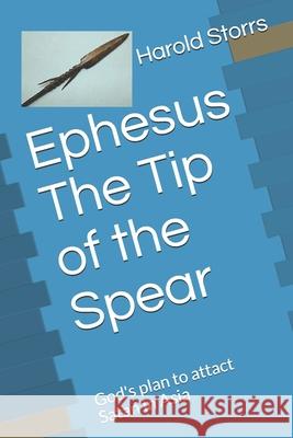 Ephesus The Tip of the Spear: God's plan to attact Satan in Asia Harold Storrs 9781657537569 Independently Published - książka