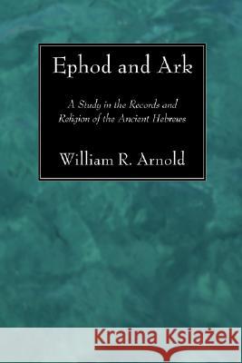 Ephod and Ark William R. Arnold 9781556357664 Wipf & Stock Publishers - książka