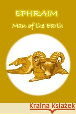 Ephraim, Man Of The Earth Vitale, Sheila R. 9781721613915 Createspace Independent Publishing Platform - książka