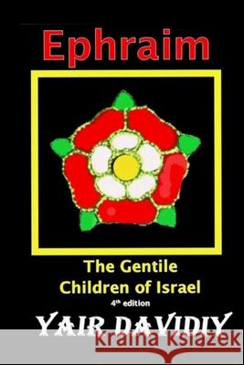 Ephraim. The Gentile Children of Israel Yair Davidiy 9781365092114 Lulu.com - książka