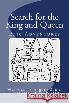 Epic Adventures: Search for the King and Queen Ashley Serin 9781541301948 Createspace Independent Publishing Platform - książka