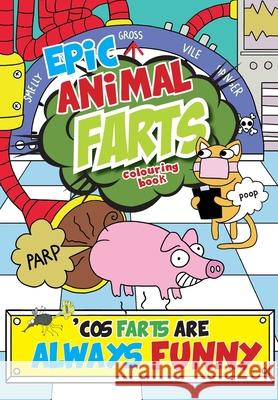 Epic Animal Farts Colouring Book: 'Cos Farts Are Always Funny Mickey MacIntyre 9781912511402 Bell & MacKenzie Publishing - książka