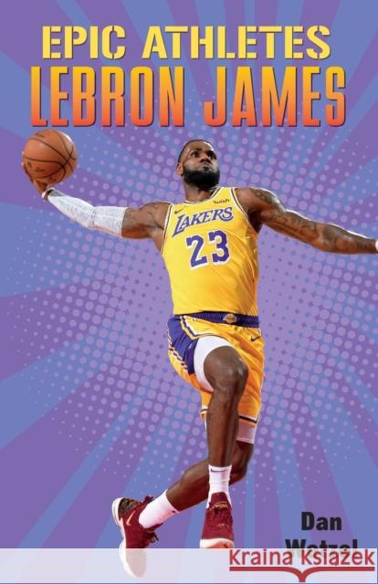 Epic Athletes: Lebron James Dan Wetzel Setor Fiadzigbey 9781250619846 Square Fish - książka