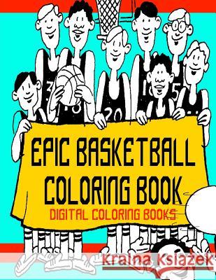 Epic Basketball Coloring Book Digital Coloring Books 9781977913333 Createspace Independent Publishing Platform - książka