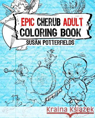 Epic Cherub Adult Coloring Book Susan Potterfields 9781537477206 Createspace Independent Publishing Platform - książka