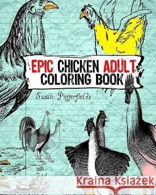 Epic chicken Adult Coloring Book Potterfields, Susan 9781534878846 Createspace Independent Publishing Platform - książka
