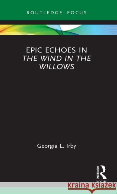 Epic Echoes in The Wind in the Willows Irby, Georgia L. 9781032105109 Routledge - książka