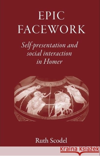 Epic Facework: Self-Presentation and Social Interaction in Homer Ruth Scodel 9781905125227 David Brown - książka
