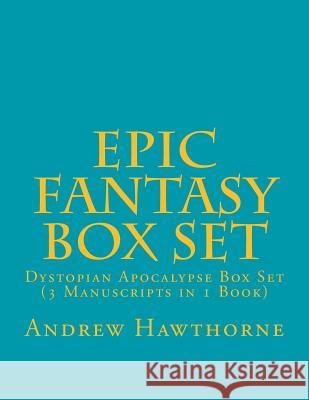 Epic Fantasy Box Set: Dystopian Apocalypse Box Set (3 Manuscripts in 1 Book) Andrew Hawthorne 9781729656136 Createspace Independent Publishing Platform - książka