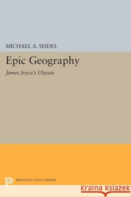 Epic Geography: James Joyce's Ulysses Seidel,  9780691610665 John Wiley & Sons - książka