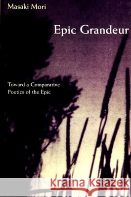 Epic Grandeur: Toward a Comparative Poetics of the Epic Masaki Mori 9780791432020 State University of New York Press - książka