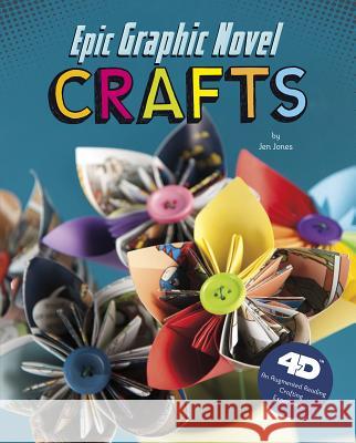 Epic Graphic Novel Crafts: 4D an Augmented Reading Crafts Experience Jen Jones 9781543506884 Capstone Press - książka