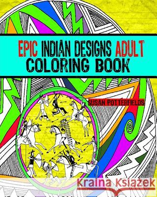 Epic Indian Designs Adult Coloring Book Susan Potte 9781539505020 Createspace Independent Publishing Platform - książka