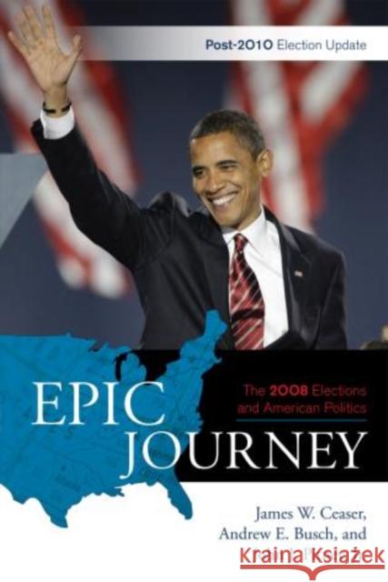 Epic Journey: The 2008 Elections and American Politics: Post 2010 Election Update Ceaser, James W. 9781442211445 Rowman & Littlefield Publishers, Inc. - książka