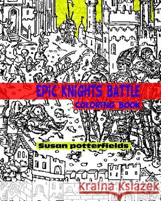 Epic Knights Battle Coloring Book Susan Potterfields 9781540329172 Createspace Independent Publishing Platform - książka
