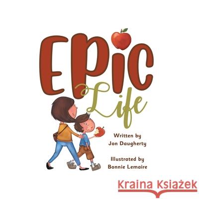 Epic Life Jon Daugherty Bonnie Lemaire 9781777182304 Tellwell Talent - książka