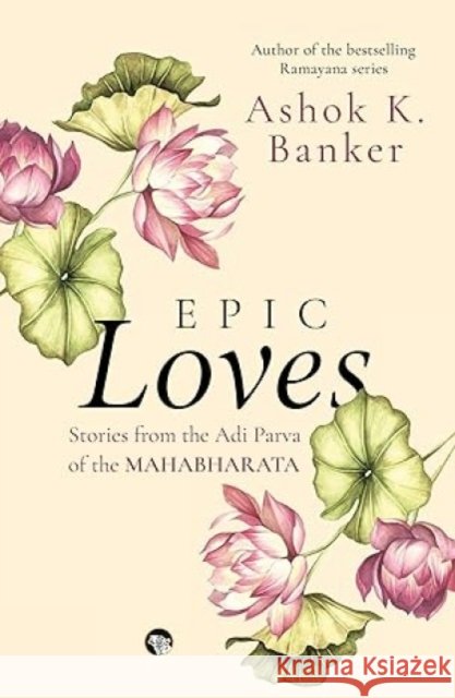 Epic Loves: Stories from the Adi Parva of the Mahabharata Ashok K. Banker 9789354473265 HarperCollins India - książka