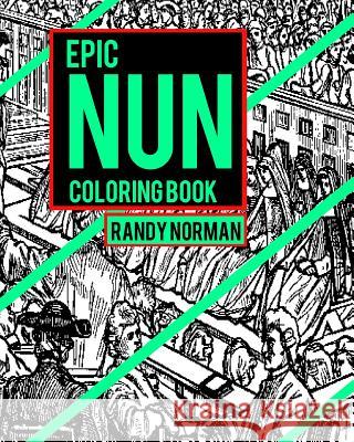 Epic Nuns Coloring Book Randy Norman 9781545594698 Createspace Independent Publishing Platform - książka