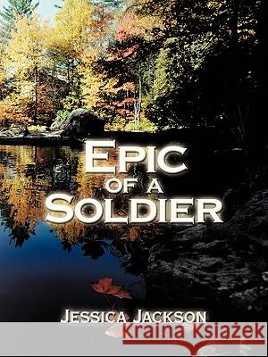Epic of A Soldier Jessica Jackson 9781449087791 Authorhouse - książka