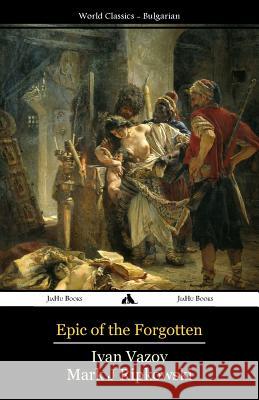 Epic of the Forgotten Ivan Vazov Mark J. Ripkowski 9781784351526 Jiahu Books - książka