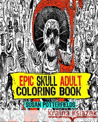 Epic Skull Adult Coloring Book Susan Potte 9781539501893 Createspace Independent Publishing Platform - książka