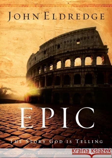 Epic: The Story God Is Telling Eldredge, John 9780785288794 Nelson Books - książka