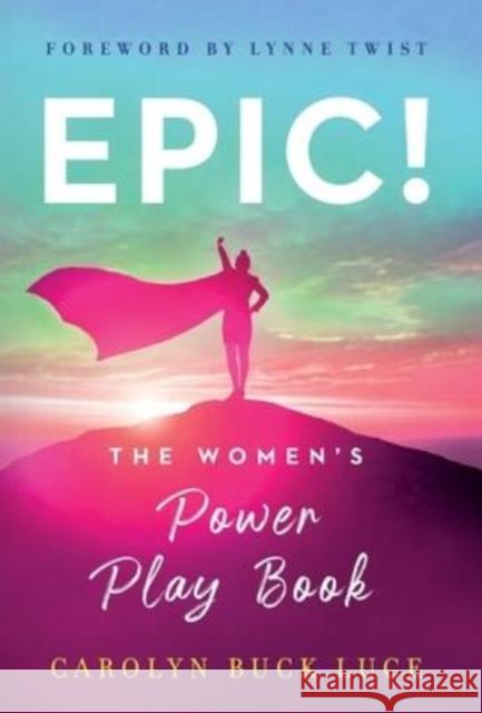 Epic!: The Women's Power Play Book Carolyn Buck Luce   9781544530499 Lioncrest Publishing - książka