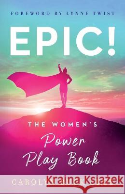 Epic!: The Women's Power Play Book Carolyn Buck Luce   9781544530505 Lioncrest Publishing - książka