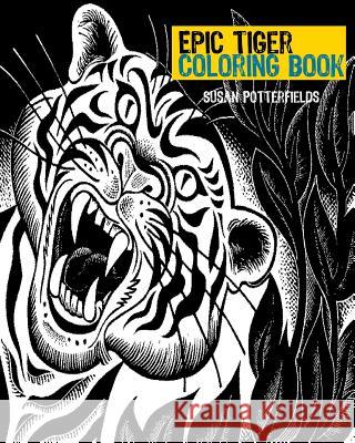 Epic Tiger Coloring Book Susan Potterfields 9781539538271 Createspace Independent Publishing Platform - książka
