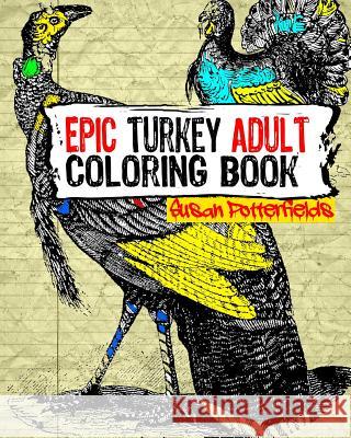 Epic Turkey Adult Coloring Book Susan Potte 9781534960657 Createspace Independent Publishing Platform - książka