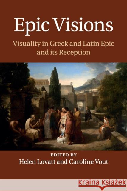 Epic Visions: Visuality in Greek and Latin Epic and Its Reception Lovatt, Helen 9781316629543 Cambridge University Press - książka