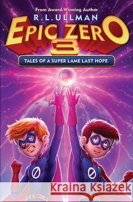 Epic Zero 3: Tales of a Super Lame Last Hope R. L. Ullman 9780996492188 But That's Another Story ... Press - książka