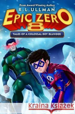 Epic Zero 8: Tales of a Colossal Boy Blunder R L Ullman 9781953713049 But That's Another Story ... Press - książka