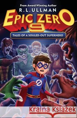 Epic Zero 9: Tales of a Souled-Out Superhero R L Ullman 9781953713087 But That's Another Story ... Press - książka