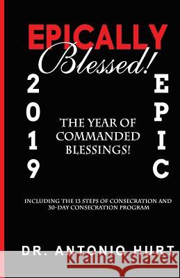 Epically Blessed Dr Antonio T. Hurt 9781727851755 Createspace Independent Publishing Platform - książka