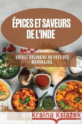 Epices et Saveurs de l'Inde: Voyage Culinaire au Pays des Maharajas Manish Sharma   9781835198186 Manish Sharma - książka