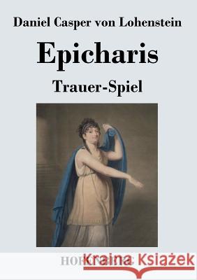 Epicharis: Trauer-Spiel Daniel Casper Von Lohenstein 9783843020473 Hofenberg - książka