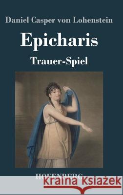 Epicharis: Trauer-Spiel Daniel Casper Von Lohenstein 9783843020480 Hofenberg - książka