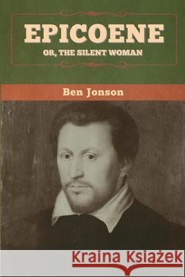 Epicoene; Or, The Silent Woman Ben Jonson 9781647996574 Bibliotech Press - książka