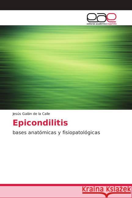 Epicondilitis : bases anatómicas y fisiopatológicas Galán de la Calle, Jesús 9786202128827 Editorial Académica Española - książka