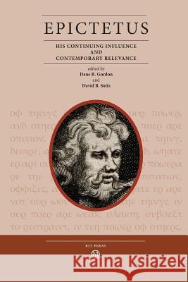 Epictetus: His Continuing Influence and Contemporary Relevance David B. Suits Dane R. Gordon 9781933360904 RIT Cary Graphic Arts Press - książka