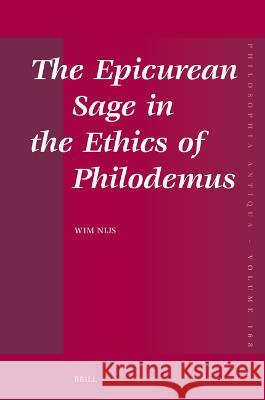 Epicurean Sage in the Ethics of Philodemus Wim Nijs 9789004684805 Brill (JL) - książka