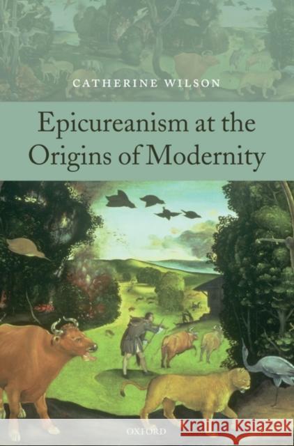 Epicureanism at the Origins of Modernity Catherine Wilson 9780199238811 Oxford University Press, USA - książka