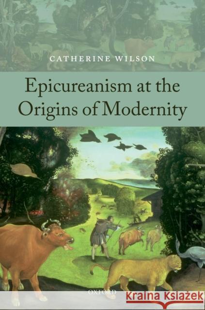 Epicureanism at the Origins of Modernity Catherine Wilson 9780199595556 Oxford University Press, USA - książka