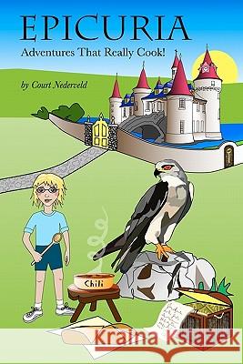 Epicuria: An Adventure That Really Cooks! Court Nederveld 9781456561734 Createspace - książka